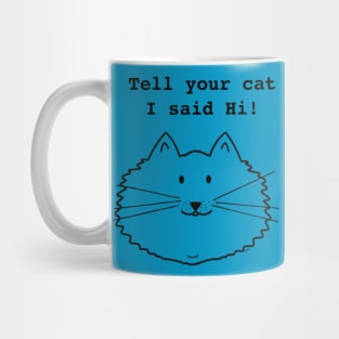 Tell Your Cat I Said Hi Mug